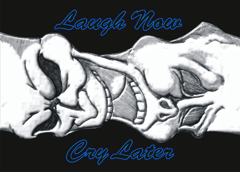 Laugh Now Cry Later by