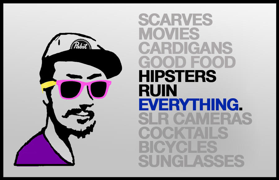 hipsters_ruin_everything_by_ncaudle-d3g6