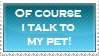 i_talk_to_my_pet_stamp_by_stamp221-d4nhn