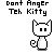 Don't Anger Teh Kitty. :3